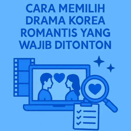 Cara Memilih Drama Korea Romantis yang Wajib Ditonton
